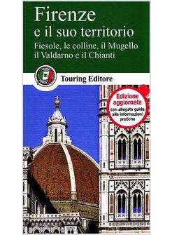 FIRENZE E IL SUO TERRITORIO FIESOLE LE COLLINE IL MUGELLO IL VALDARNO E IL