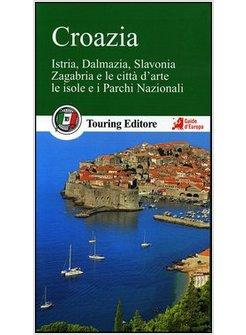 CROAZIA. ISTRIA, DALMAZIA, SLAVONIA. ZAGABRIA E LE CITTA' D'ARTE. LE ISOLE