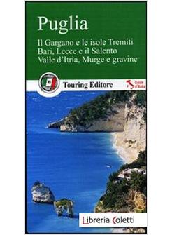 PUGLIA. IL GARGANO E LE ISOLE TREMITI. BARI, LECCE E IL SALENTO. VALLE D'ITRIA,