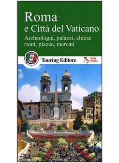 ROMA E CITTA' DEL VATICANO. ARCHEOLOGIA, PALAZZI, CHIESE, RIONI, PIAZZE, MERCATI