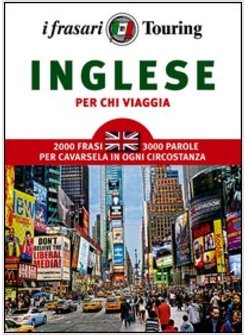 INGLESE PER CHI VIAGGIA. I FRASARI TOURING