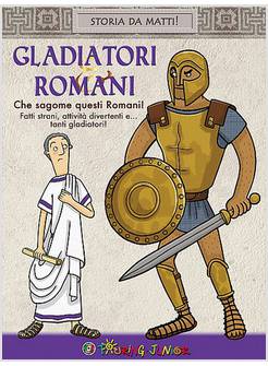GLADIATORI & ROMANI. CHE SAGOME QUESTI ROMANI!