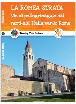 LA ROMEA STRATA. VIE DI PELLEGRINAGGIO DAL NORD-EST ITALIA VERSO ROMA 