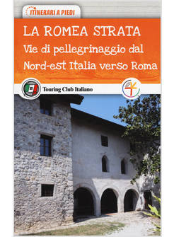 LA ROMEA STRATA. VIE DI PELLEGRINAGGIO DAL NORD-EST ITALIA VERSO ROMA