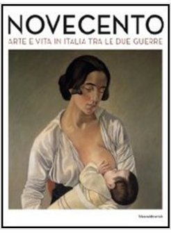 NOVECENTO. ARTE E VITA IN ITALIA TRA LE DUE GUERRE. CATALOGO DELLA MOSTRA (FORLI