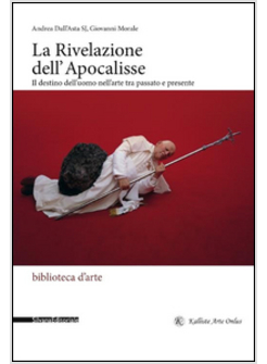 RIVELAZIONE DELL'APOCALISSE. IL DESTINO DELL'UOMO NELL'ARTE TRA PASSATO E PRESEN