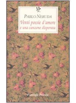 VENTI POESIE D'AMORE E UNA CANZONE DISPERATA