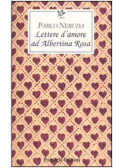 LETTERE D'AMORE AD ALBERTINA ROSA