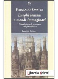 LUOGHI LONTANI, MONDI IMMAGINATI GRANDI STORIE DI AVVENTURA E DI FANTASCIENZA