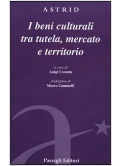 BENI CULTURALI TRA TUTELA, MERCATO E TERRITORIO