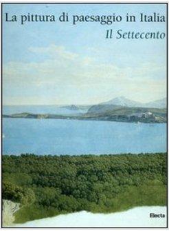 PITTURA DI PAESAGGIO IN ITALIA IL SETTECENTO (LA)