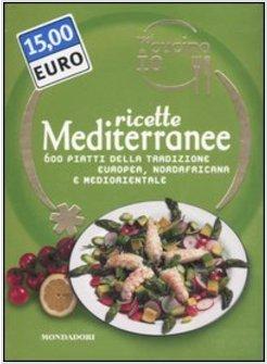 OGGI CUCINO IO RICETTE MEDITERRANEE 600 PIATTI DELLA TRADIZIONE EUROPEA NORDAFR