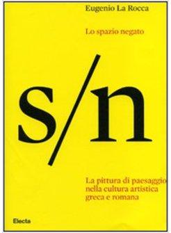 SPAZIO NEGATO LA PITTURA DI PAESAGGIO NELLA CULTURA ARTISTICA GRECA E ROMANA