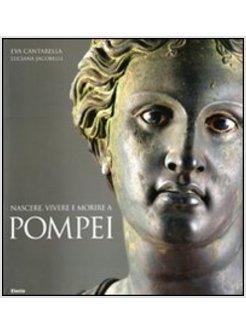 NASCERE VIVERE E MORIRE A POMPEI