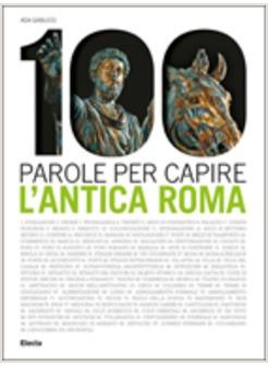 100 PAROLE PER CAPIRE L'ANTICA ROMA 