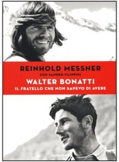 WALTER BONATTI. IL FRATELLO CHE NON SAPEVO DI AVERE