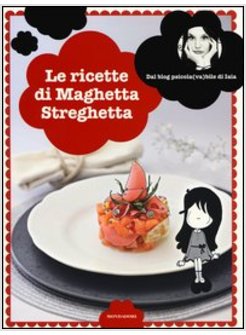 LE RICETTE DI MAGHETTA STREGHETTA