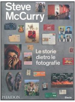 STEVE MCCURRY. LE STORIE DIETRO LE FOTOGRAFIE