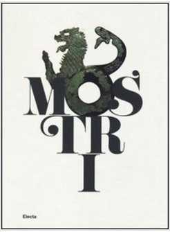 MOSTRI. CREATURE FANTASTICHE DELLA PAURA E DEL MITO. CATALOGO DELLA MOSTRA 