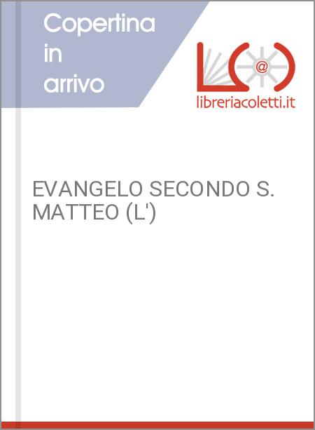 EVANGELO SECONDO S. MATTEO (L')
