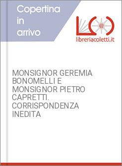 MONSIGNOR GEREMIA BONOMELLI E MONSIGNOR PIETRO CAPRETTI. CORRISPONDENZA INEDITA