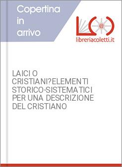 LAICI O CRISTIANI?ELEMENTI STORICO-SISTEMATICI PER UNA DESCRIZIONE DEL CRISTIANO