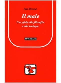 MALE UNA SFIDA ALLA FILOSOFIA E ALLA TEOLOGIA (IL)