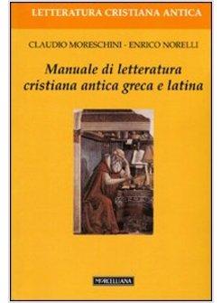 MANUALE DI LETTERATURA CRISTIANA ANTICA GRECA E LATINA