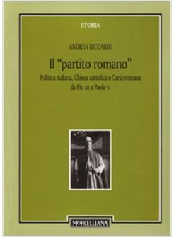 PARTITO ROMANO POLITICA ITALIANA CHIESA CATTOLICA E CURIA ROMANA DA PIO XII A