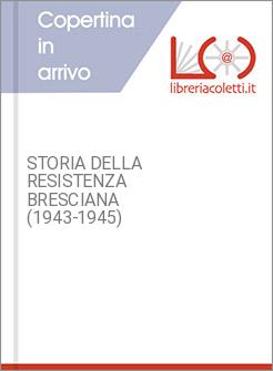 STORIA DELLA RESISTENZA BRESCIANA (1943-1945)