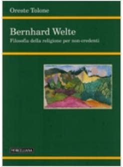 BERNHARD WELTE. FILOSOFIA DELLA RELIGIONE PER NON-CREDENTI