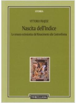 NASCITA DELL'INDICE LA CENSURA ECCLESIASTICA DAL RINASCIMENTO ALLA