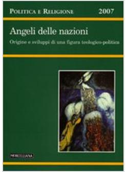 ANGELI DELLE NAZIONI   ORIGINE E SVILUPPI DI UNA FIGURA TEOLOGICA-POLITICA