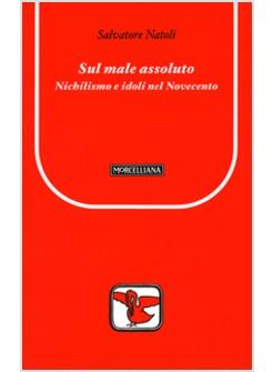 SUL MALE ASSOLUTO NICHILISMO E IDOLI NEL NOVECENTO
