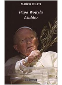 PAPA WOJTYLA L'ADDIO