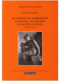 STOLA E IL GAROFANO MAZZOLARI CACCIAGUERRA E LA RIVISTA «L'AZIONE» (1912-1917)