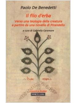 FILO D'ERBA (IL) VERSO UNA TEOLOGIA DELLA CREATURA A PARTIRE DA UNA NOVELLA DI P