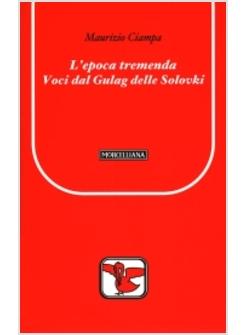 EPOCA TREMENDA VOCI DAL GULAG DELLE SOLOVKI