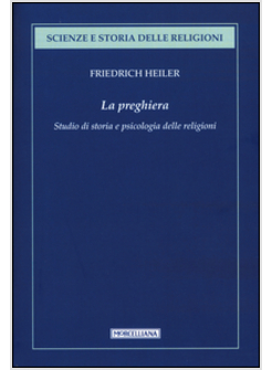 LA PREGHIERA. STUDIO DI STORIA E PSICOLOGIA DELLE RELIGIONI