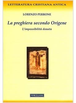 LA PREGHIERA SECONDO ORIGENE L'IMPOSSIBILITA' DONATA