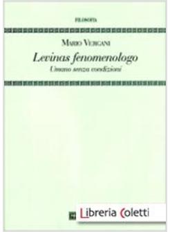 LEVINAS FENOMENOLOGO UMANO SENZA CONDIZIONI