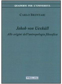 JACOB VON UEXKULL. ALLE ORIGINI DELL'ANTROPOLOGIA FILOSOFICA
