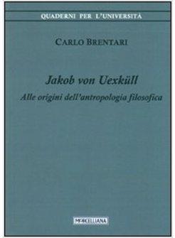 JACOB VON UEXKULL. ALLE ORIGINI DELL'ANTROPOLOGIA FILOSOFICA