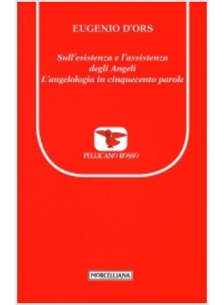 SULL'ESISTENZA E L'ASSISTENZA DEGLI ANGELI. L'ANGELOLOGIA IN CINQUECENTO PAROLE