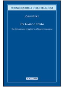 TRA GIOVE E CRISTO. TRASFORMAZIONI RELIGIOSE NELL'IMPERO ROMANO