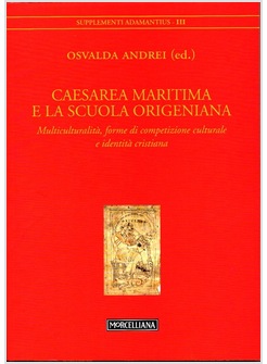 CAESAREA MARITIMA E LA SCUOLA ORIGENIANA. MULTICULTURALITA', FORME E IDENTITA'