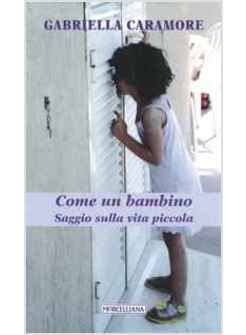 COME UN BAMBINO. SAGGIO SULLA VITA PICCOLA