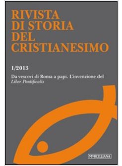 RIVISTA DI STORIA DEL CRISTIANESIMO 1/2013  DA VESCOVI DI ROMA A PAPI