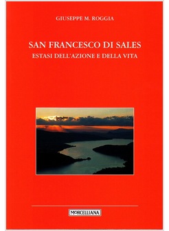 SAN FRANCESCO DI SALES. ESTASI DELL'AZIONE E DELLA VITA