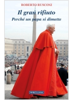 IL GRAN RIFIUTO PERCHE' UN PAPA SI DIMETTE